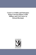 Cover: Grant As A Soldier and Statesman - Scholarly Publishing Office, University of Michigan Library
