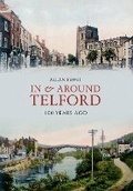 Cover: In and Around Telford 100 Years Ago - Amberley Publishing