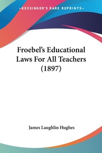 Abbildung von: Froebel's Educational Laws For All Teachers (1897) - Kessinger Publishing