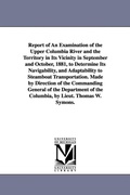 Cover: Report of an Examination of the Upper Columbia River and the Territory in Its Vicinity in September and October, 1881, to Determine Its Navigability, - Scholarly Publishing Office, University of Michigan Library