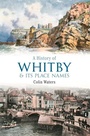 Cover: A History of Whitby and Its Place Names - Amberley Publishing