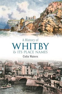 Enlarge image Cover: A History of Whitby and Its Place Names - Amberley Publishing