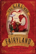 Cover: The Girl Who Circumnavigated Fairyland in a Ship of Her Own Making - Feiwel & Friends