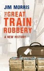 Cover: The Great Train Robbery - Amberley Publishing