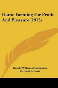 Enlarge image Cover: Game Farming For Profit And Pleasure (1915) - Kessinger Publishing