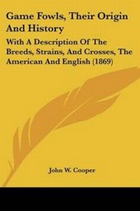 Enlarge image Cover: Game Fowls, Their Origin And History - Kessinger Publishing