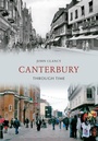 Cover: Canterbury Through Time - Amberley Publishing