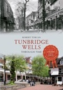 Cover: Tunbridge Wells Through Time - Amberley Publishing