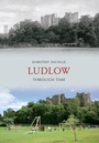 Cover: Ludlow Through Time - Amberley Publishing