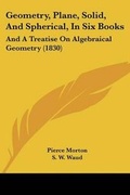 Cover: Geometry, Plane, Solid, And Spherical, In Six Books - Kessinger Publishing