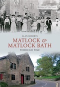 Cover: Matlock & Matlock Bath Through Time - Amberley Publishing