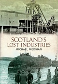Cover: Scotland's Lost Industries - Amberley Publishing