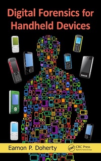 Enlarge image Cover: Digital Forensics for Handheld Devices - CRC Press