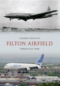 Cover: Filton Airfield Through Time - Amberley Publishing