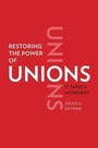 Cover: Restoring the Power of Unions - Yale University Press