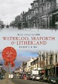 Cover: Waterloo, Seaforth & Litherland Through Time - Amberley Publishing