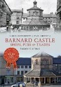 Cover: Barnard Castle Shops, Pubs & Trades Through Time - Amberley Publishing