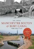 Cover: Manchester Bolton & Bury Canal Through Time - Amberley Publishing