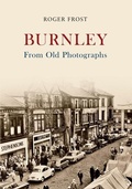 Cover: Burnley From Old Photographs - Amberley Publishing