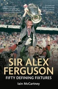 Cover: Sir Alex Ferguson Fifty Defining Fixtures - Amberley Publishing