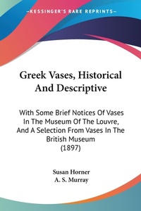 Abbildung von: Greek Vases, Historical And Descriptive - Kessinger Publishing