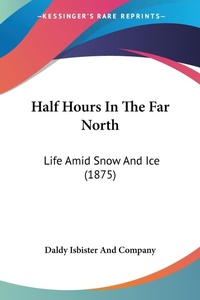 Abbildung von: Half Hours In The Far North - Kessinger Publishing