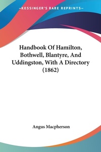 Abbildung von: Handbook Of Hamilton, Bothwell, Blantyre, And Uddingston, With A Directory (1862) - Kessinger Publishing