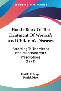 Abbildung von: Handy Book Of The Treatment Of Women's And Children's Diseases - Kessinger Publishing