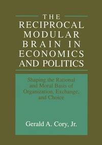 Bild vergrößern Bild: The Reciprocal Modular Brain in Economics and Politics - Kluwer Academic/Plenum Publishers