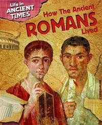 Enlarge image Cover: How the Ancient Romans Lived - Gareth Stevens Publishing