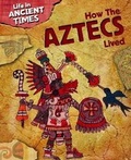 Cover: How the Aztecs Lived - Gareth Stevens Publishing