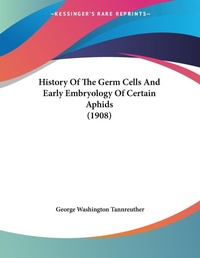 Abbildung von: History Of The Germ Cells And Early Embryology Of Certain Aphids (1908) - Kessinger Publishing