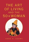 Cover: The Art of Living and the 50+ Woman - Xlibris