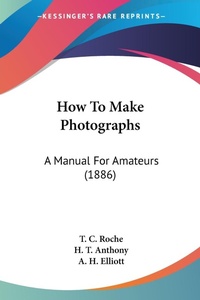 Abbildung von: How To Make Photographs - Kessinger Publishing