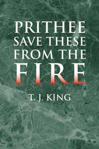 Enlarge image Cover: Prithee Save These from the Fire - Xlibris Us