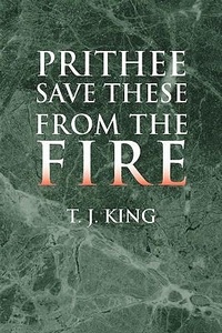 Enlarge image Cover: Prithee Save These from the Fire - Xlibris Us