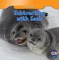 Cover: Subtracting with Seals - Gareth Stevens Publishing