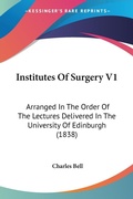 Abbildung von: Institutes Of Surgery V1 - Kessinger Publishing
