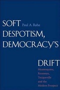 Cover: Soft Despotism, Democracy's Drift - Yale University Press