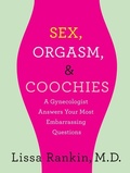 Cover: Sex, Orgasm, and Coochies: A Gynecologist Answers Your Most Embarrassing Questions - St. Martin's Griffin