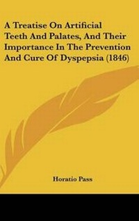 Abbildung von: A Treatise on Artificial Teeth and Palates, and Their Importance in the Prevention and Cure of Dyspepsia (1846) - Kessinger Publishing
