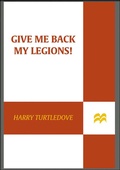 Cover: Give Me Back My Legions! - St. Martin's Press
