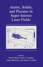Cover: Atoms, Solids, and Plasmas in Super-Intense Laser Fields - Kluwer Academic/Plenum Publishers