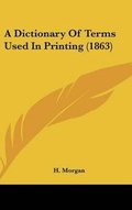 Cover: A Dictionary Of Terms Used In Printing (1863) - Kessinger Publishing