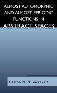 Enlarge image Cover: Almost Automorphic and Almost Periodic Functions in Abstract Spaces - Kluwer Academic/Plenum Publishers