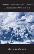 Cover: Financial Fraud and Guerrilla Violence in Missouri's Civil War, 1861-1865 - Yale University Press