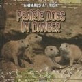 Cover: Prairie Dogs in Danger - Gareth Stevens Publishing