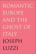 Cover: Romantic Europe and the Ghost of Italy - Yale University Press