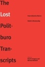 Cover: The Lost Politburo Transcripts - Yale University Press