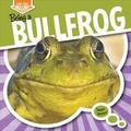 Cover: Being a Bullfrog - Gareth Stevens Publishing